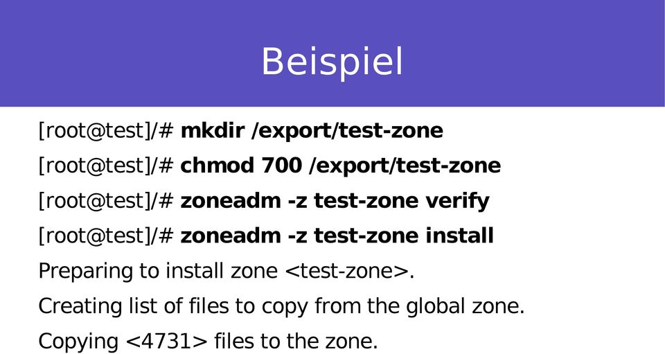 zoneadm -z test-zone install Preparing to install zone <test-zone>.