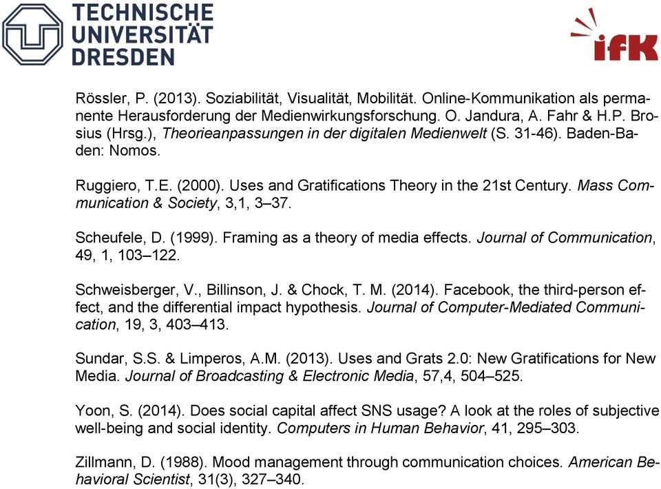 Scheufele, D. (1999). Framing as a theory of media effects. Journal of Communication, 49, 1, 103 122. Schweisberger, V., Billinson, J. & Chock, T. M. (2014).