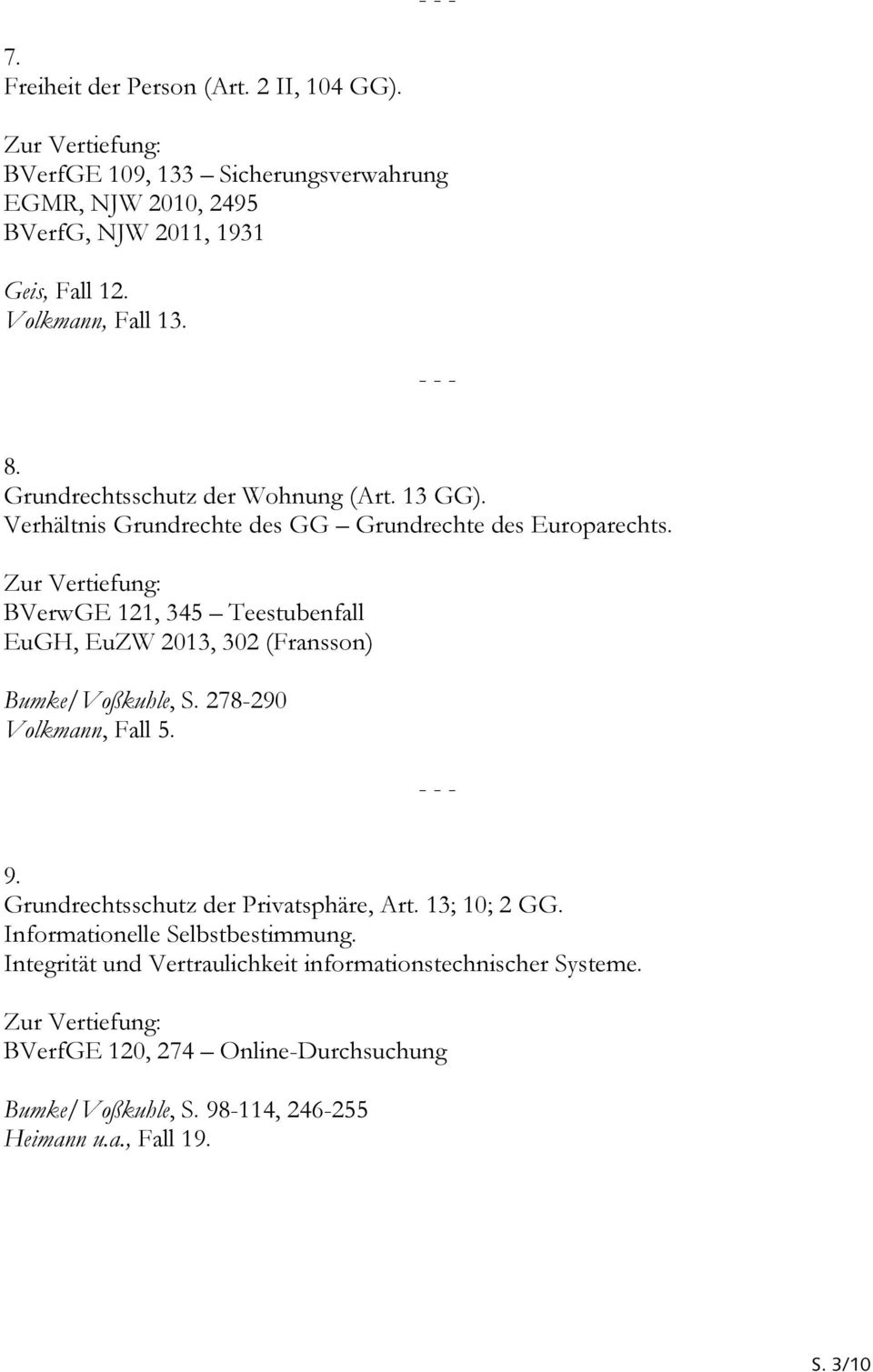 BVerwGE 121, 345 Teestubenfall EuGH, EuZW 2013, 302 (Fransson) Bumke/Voßkuhle, S. 278-290 Volkmann, Fall 5. 9. Grundrechtsschutz der Privatsphäre, Art.