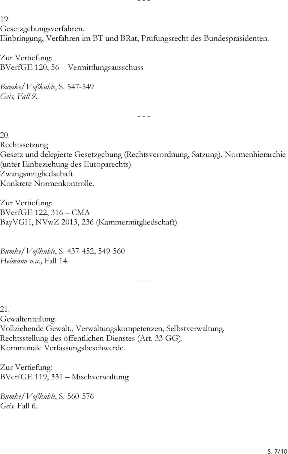 BVerfGE 122, 316 CMA BayVGH, NVwZ 2013, 236 (Kammermitgliedschaft) Bumke/Voßkuhle, S. 437-452, 549-560 Heimann u.a., Fall 14. 21. Gewaltenteilung. Vollziehende Gewalt.