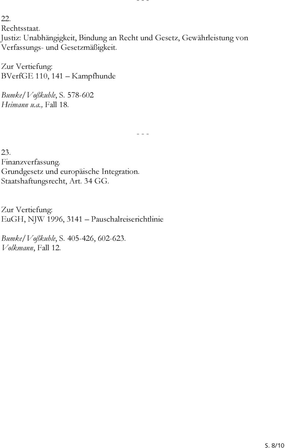 Gesetzmäßigkeit. BVerfGE 110, 141 Kampfhunde Bumke/Voßkuhle, S. 578-602 Heimann u.a., Fall 18. 23.