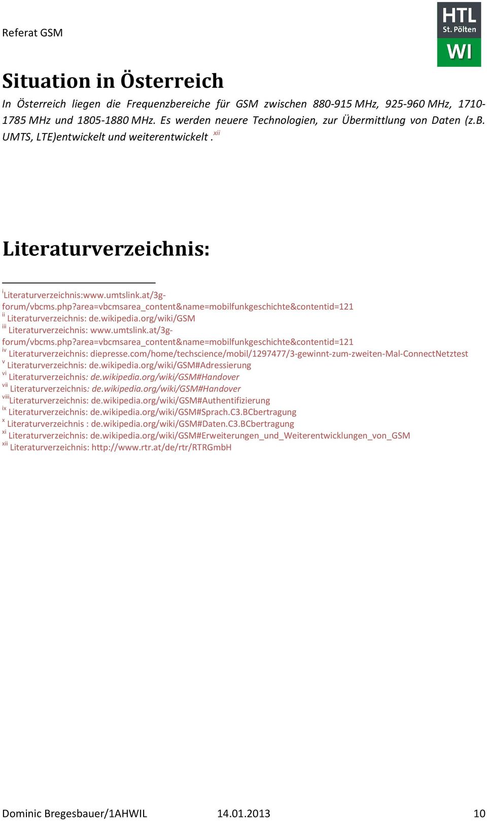 area=vbcmsarea_content&name=mobilfunkgeschichte&contentid=121 ii Literaturverzeichnis: de.wikipedia.org/wiki/gsm iii Literaturverzeichnis: www.umtslink.at/3gforum/vbcms.php?