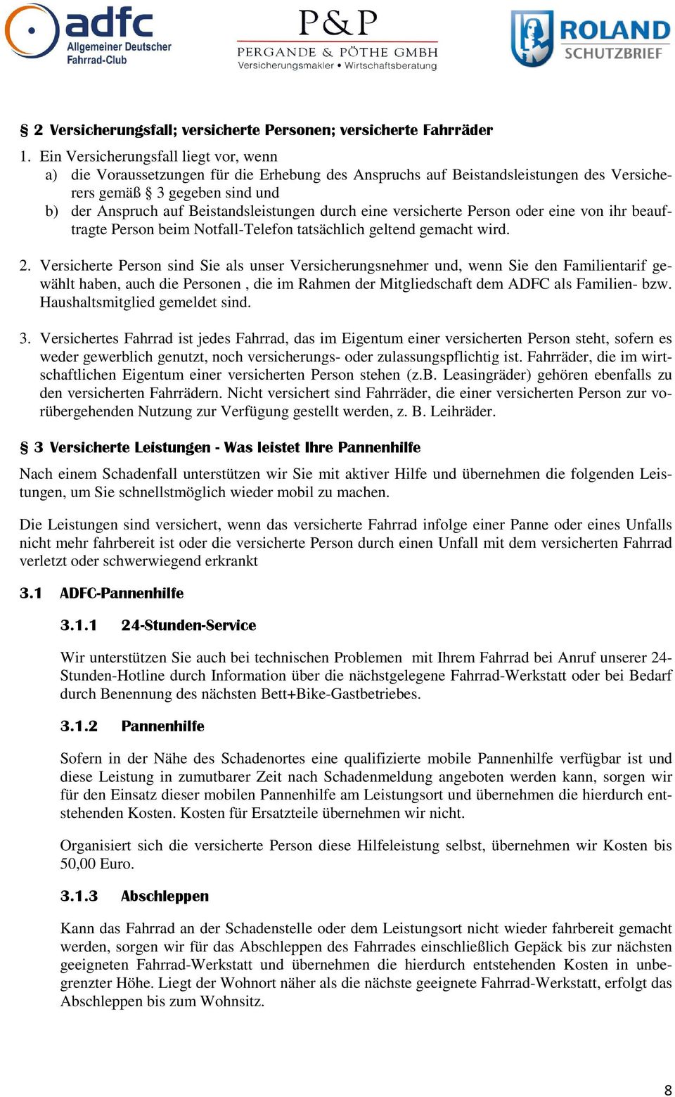 durch eine versicherte Person oder eine von ihr beauftragte Person beim Notfall-Telefon tatsächlich geltend gemacht wird. 2.