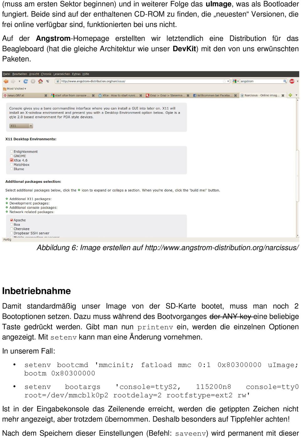 Auf der Angstrom-Homepage erstellten wir letztendlich eine Distribution für das Beagleboard (hat die gleiche Architektur wie unser DevKit) mit den von uns erwünschten Paketen.