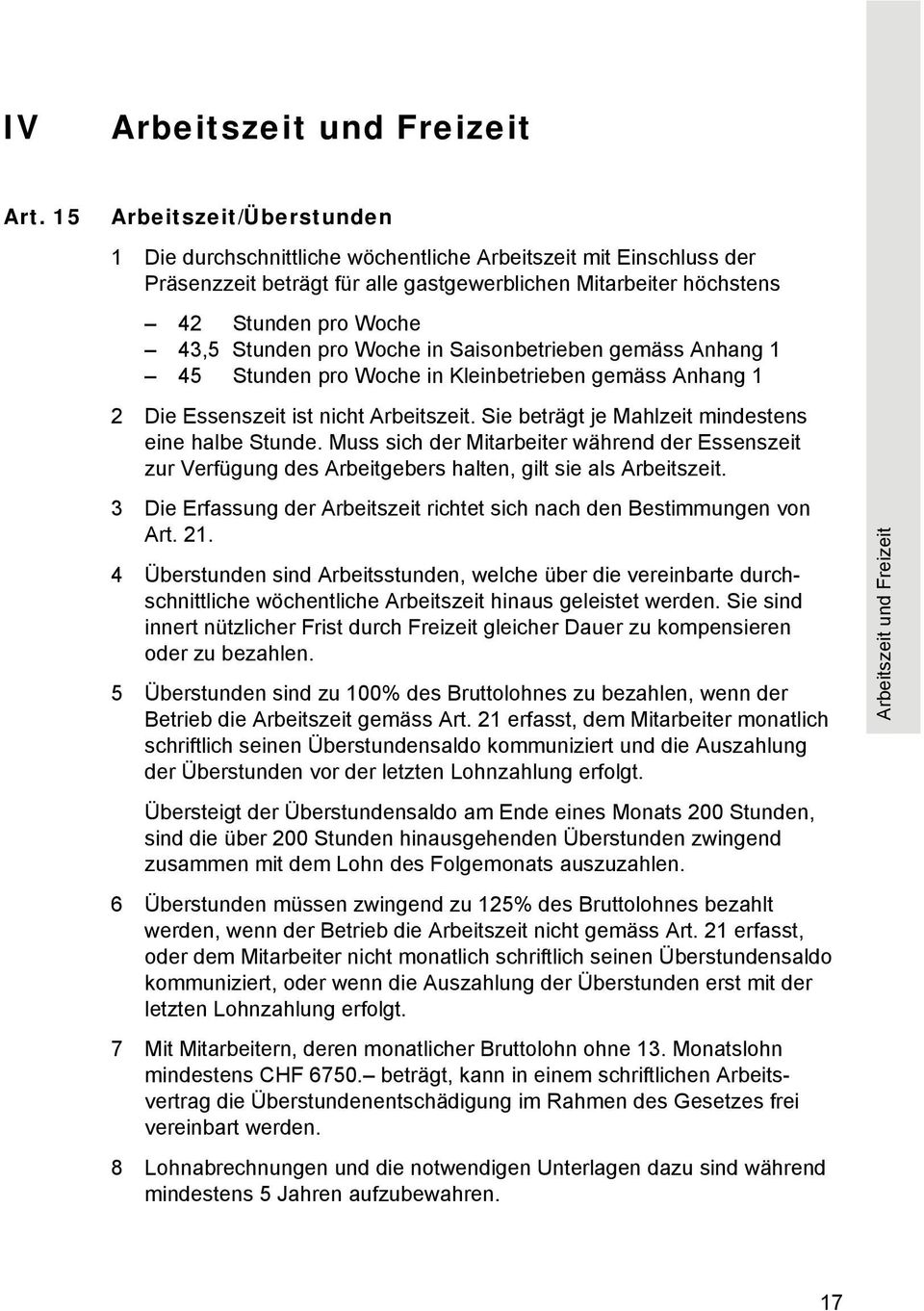 pro Woche in Saisonbetrieben gemäss Anhang 1 45 Stunden pro Woche in Kleinbetrieben gemäss Anhang 1 2 Die Essenszeit ist nicht Arbeitszeit. Sie beträgt je Mahlzeit mindestens eine halbe Stunde.