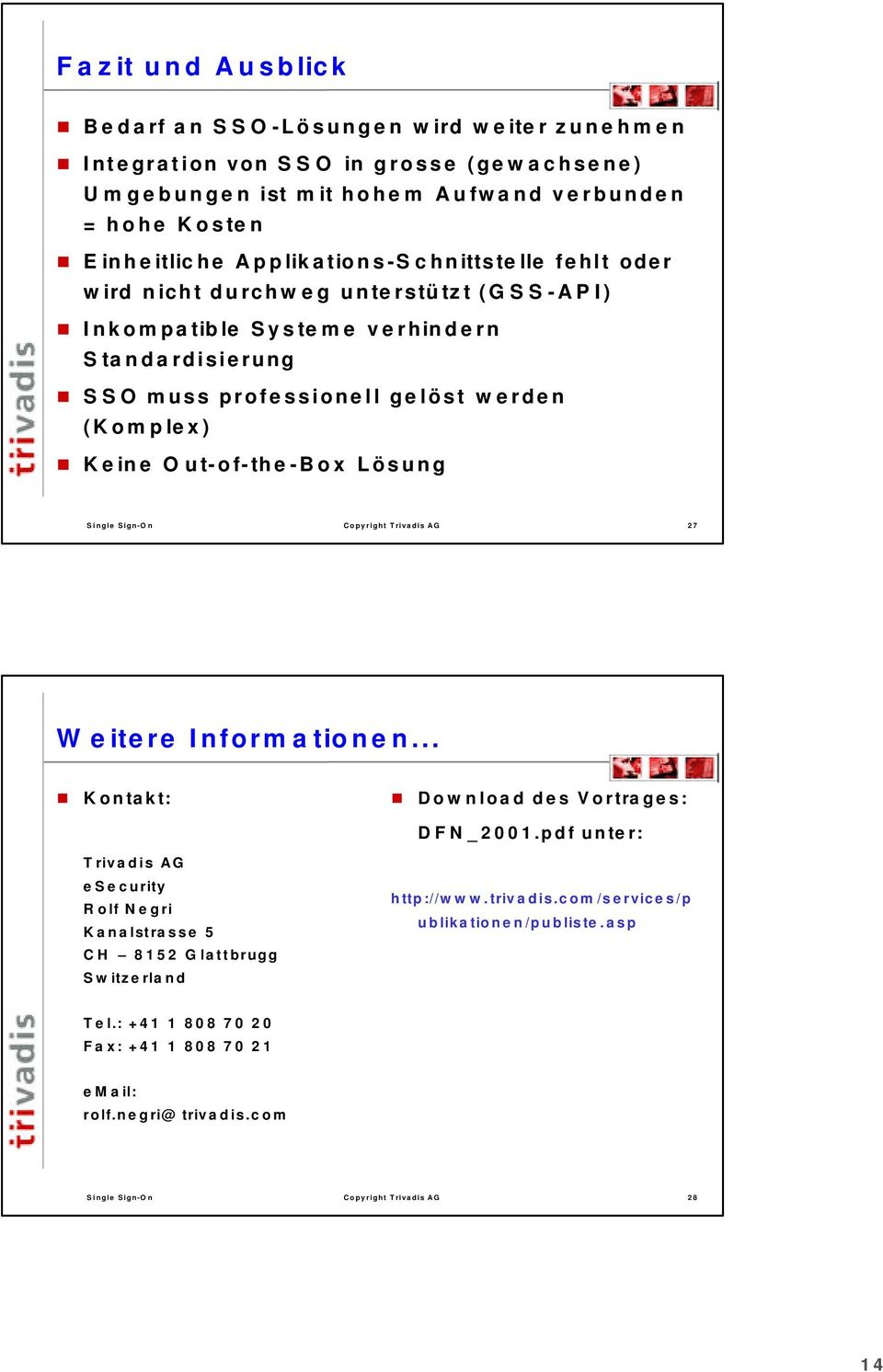 Out-of-the-Box Lösung Single Sign-On Copyright Trivadis AG 27 Weitere Informationen... Kontakt: Download des Vortrages: DFN_2001.