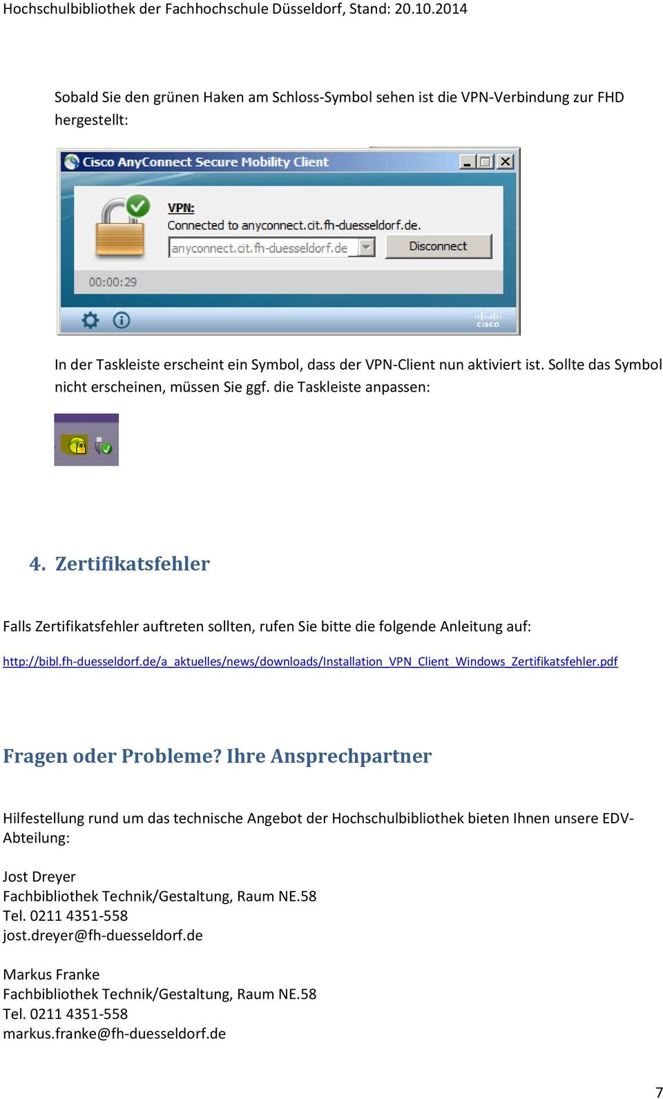 fh-duesseldorf.de/a_aktuelles/news/downloads/installation_vpn_client_windows_zertifikatsfehler.pdf Fragen oder Probleme?