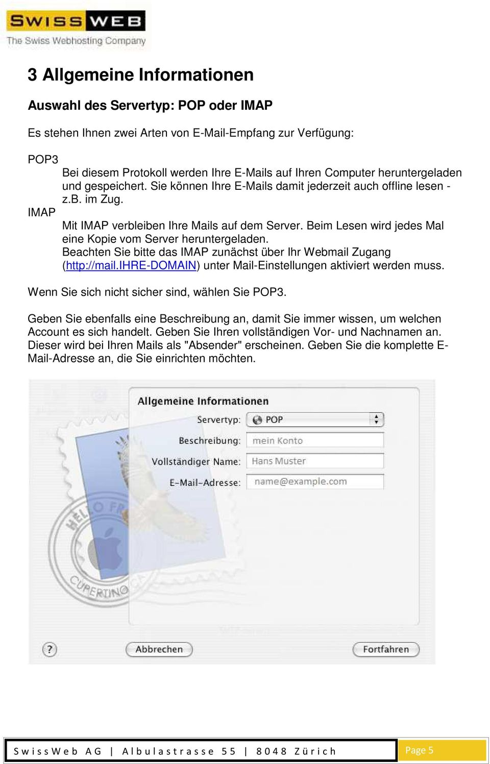 Beim Lesen wird jedes Mal eine Kopie vom Server heruntergeladen. Beachten Sie bitte das IMAP zunächst über Ihr Webmail Zugang (http://mail.ihre-domain) unter Mail-Einstellungen aktiviert werden muss.