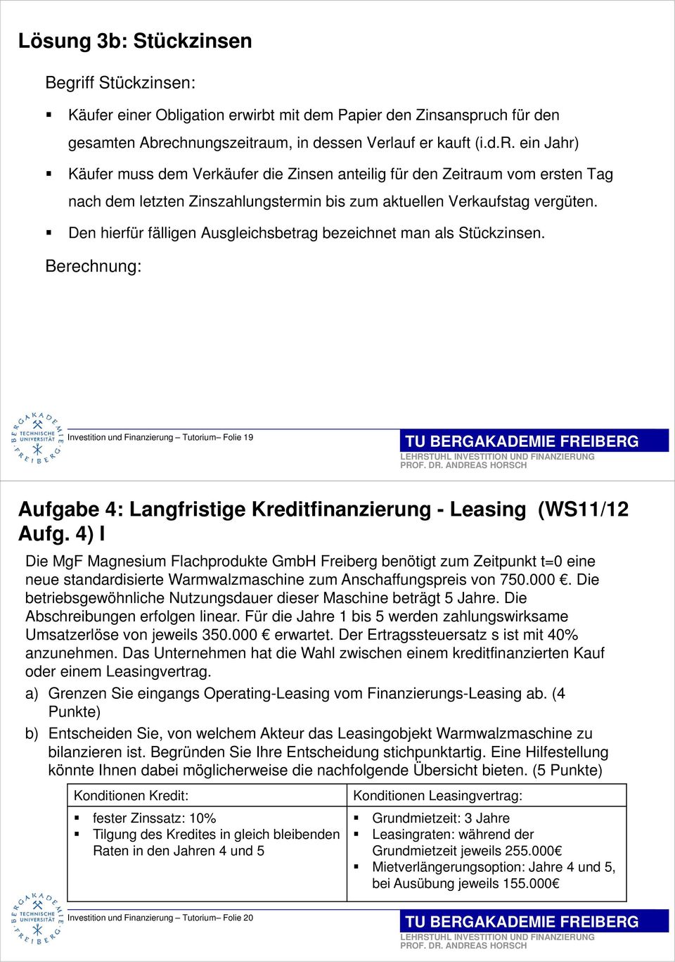 4) I Die MgF Magnesium Flachprodukte GmbH Freiberg benötigt zum Zeitpunkt t=0 eine neue standardisierte Warmwalzmaschine zum Anschaffungspreis von 750.000.