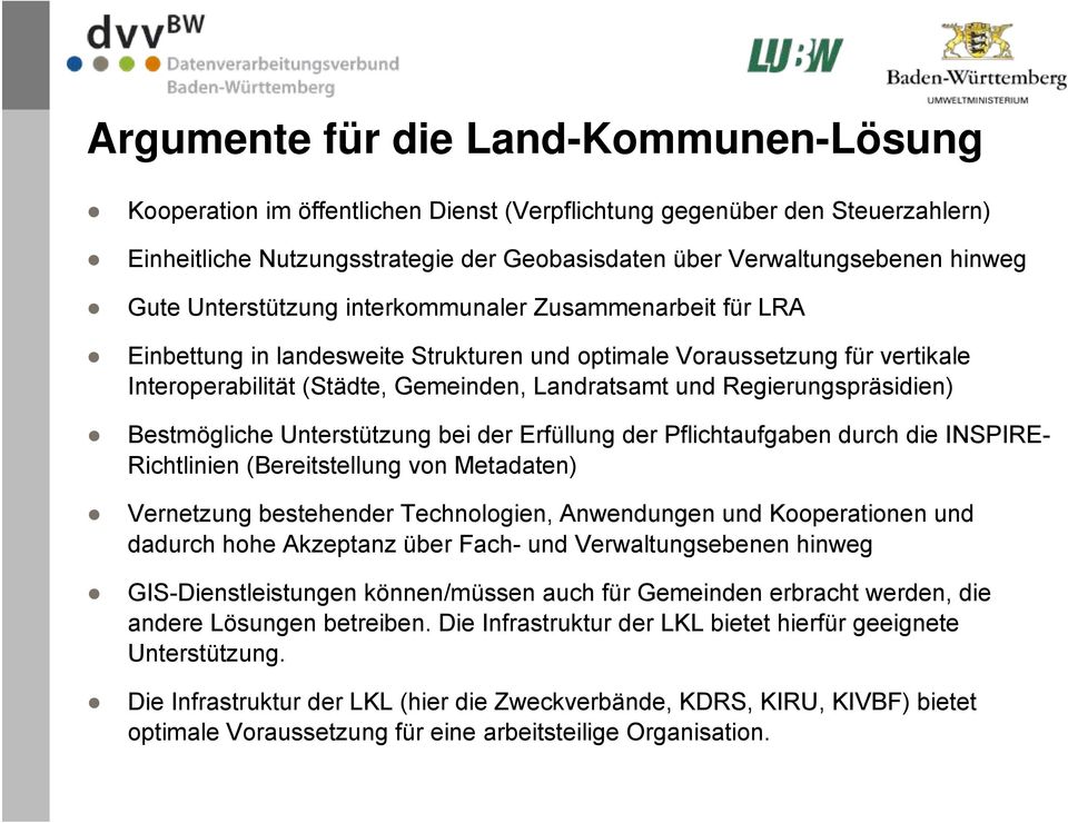 Regierungspräsidien) Bestmögliche Unterstützung bei der Erfüllung der Pflichtaufgaben durch die INSPIRE- Richtlinien (Bereitstellung von Metadaten) Vernetzung bestehender Technologien, Anwendungen