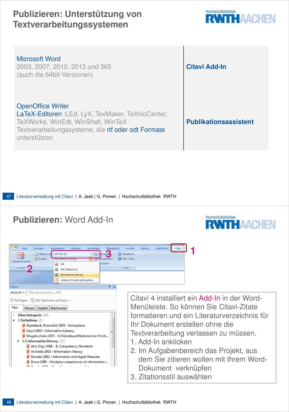 Pinnen Hochschulbibliothek RWTH Publizieren: Word Add-In 2 3 1 Citavi 4 installiert ein Add-In in der Word- Menüleiste.