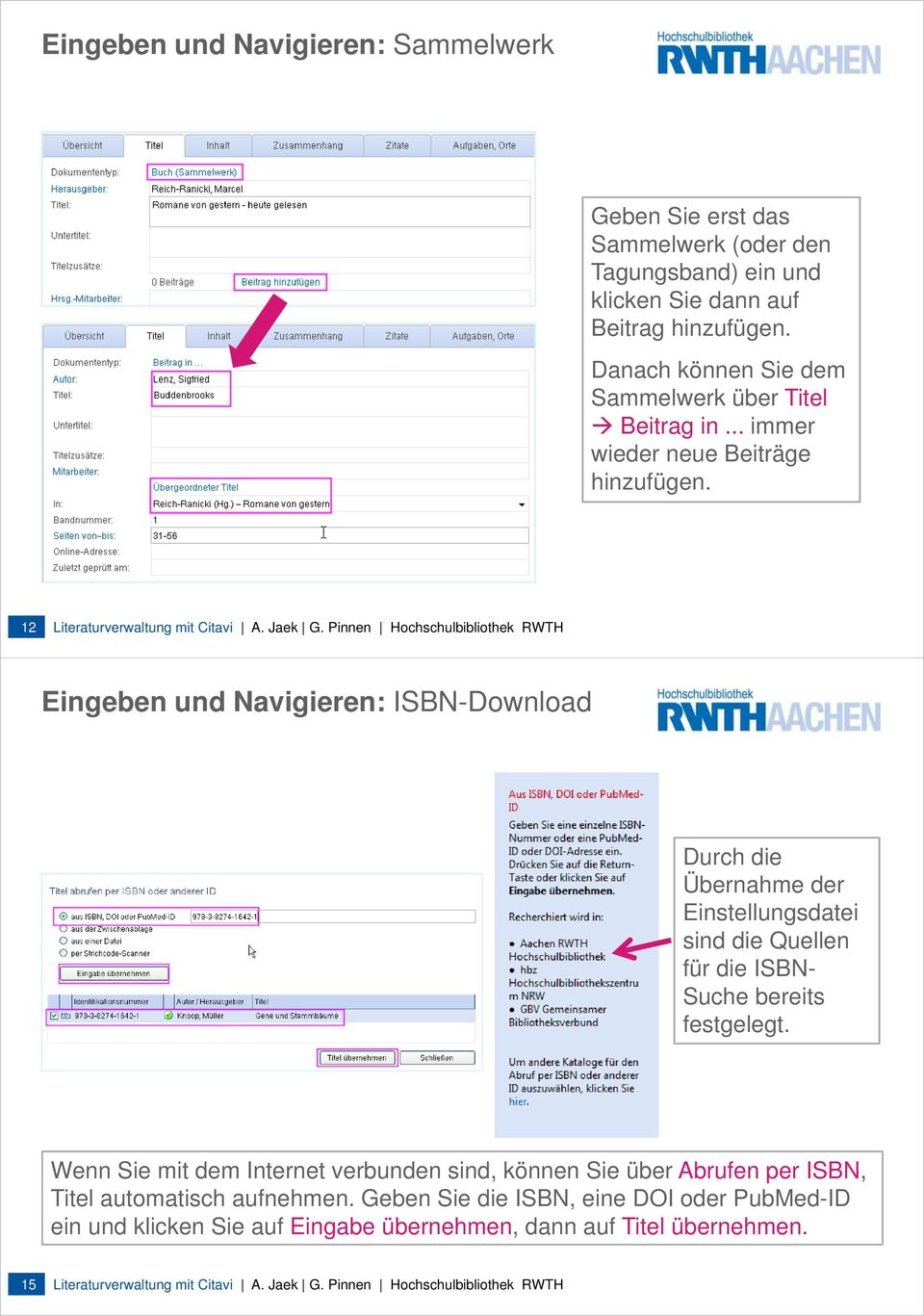Pinnen Hochschulbibliothek RWTH Eingeben und Navigieren: ISBN-Download Durch die Übernahme der Einstellungsdatei sind die Quellen für die ISBN- Suche bereits festgelegt.