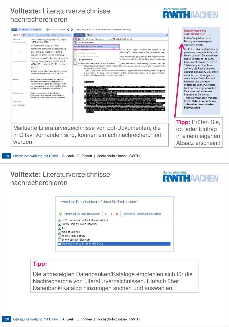Pinnen Hochschulbibliothek RWTH Volltexte: Literaturverzeichnisse nachrecherchieren Tipp: Die angezeigten Datenbanken/Kataloge empfehlen sich für die