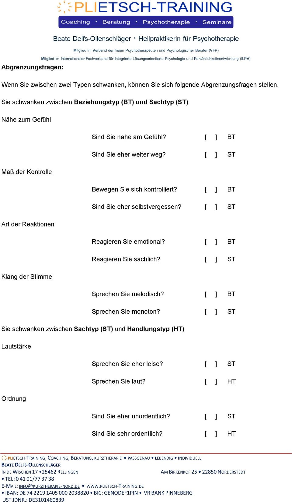 [ ] BT Sind Sie eher selbstvergessen? [ ] ST Art der Reaktionen Reagieren Sie emotional? [ ] BT Reagieren Sie sachlich? [ ] ST Klang der Stimme Sprechen Sie melodisch?