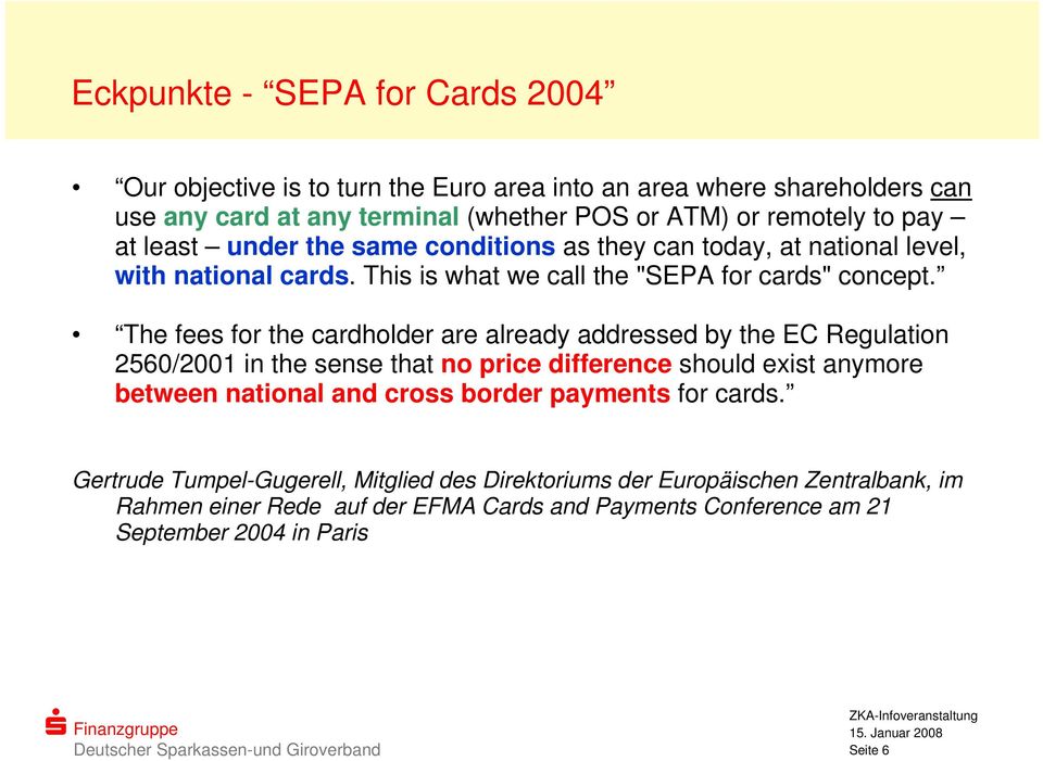 The fees for the cardholder are already addressed by the EC Regulation 2560/2001 in the sense that no price difference should exist anymore between national and cross border