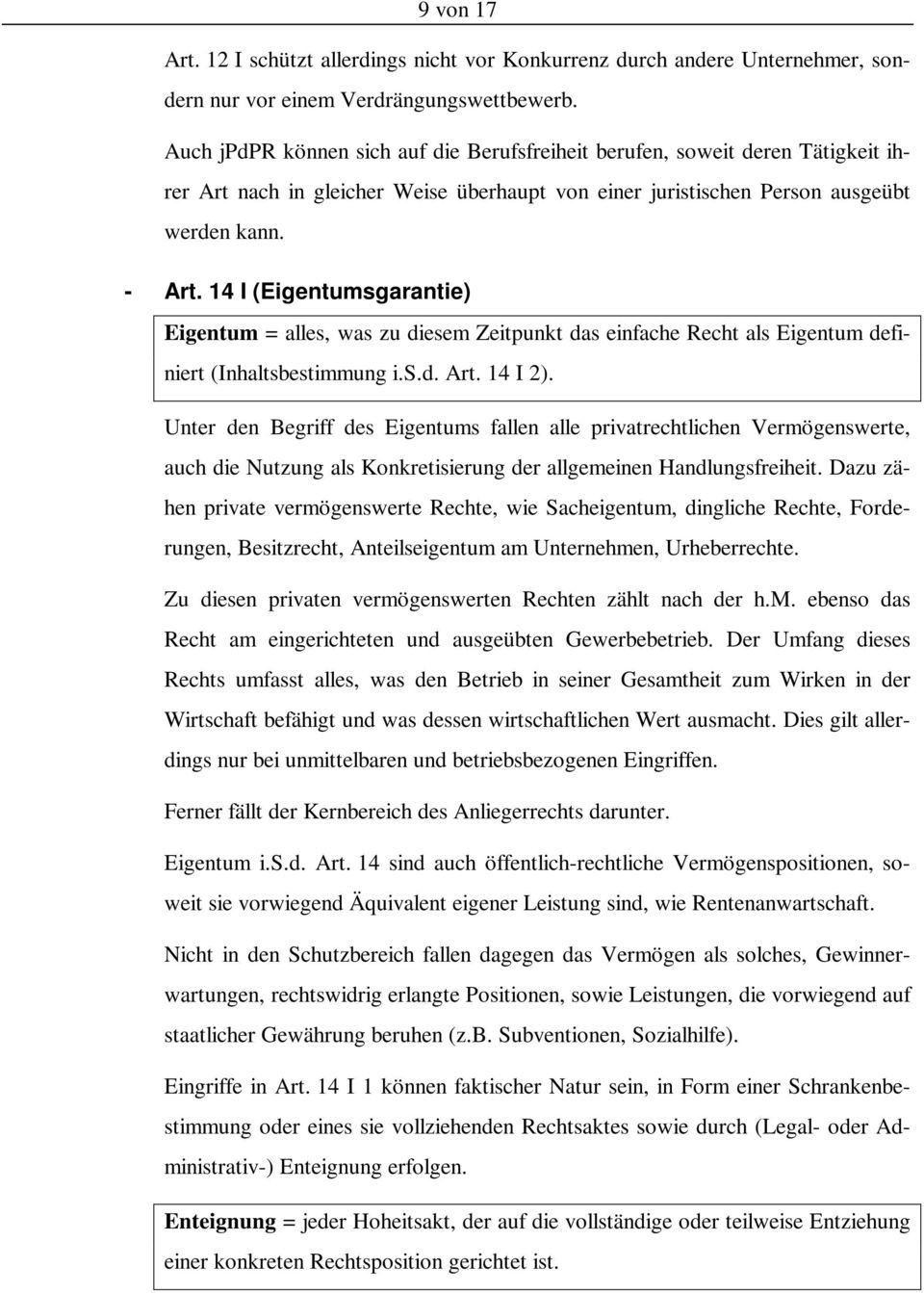 14 I (Eigentumsgarantie) Eigentum = alles, was zu diesem Zeitpunkt das einfache Recht als Eigentum definiert (Inhaltsbestimmung i.s.d. Art. 14 I 2).