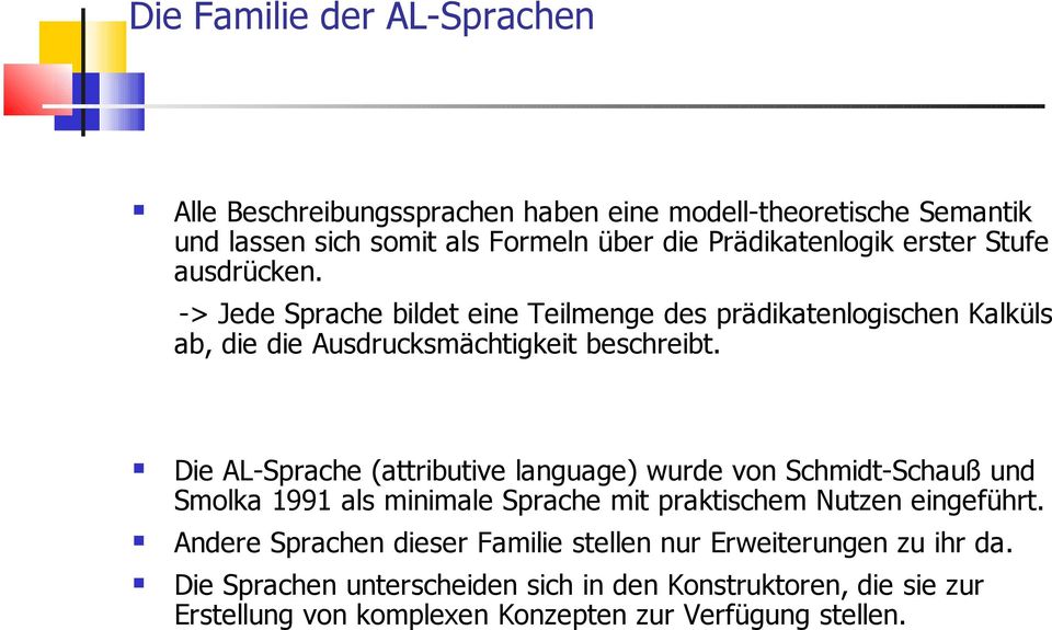 Die AL-Sprache (attributive language) wurde von Schmidt-Schauß und Smolka 1991 als minimale Sprache mit praktischem Nutzen eingeführt.