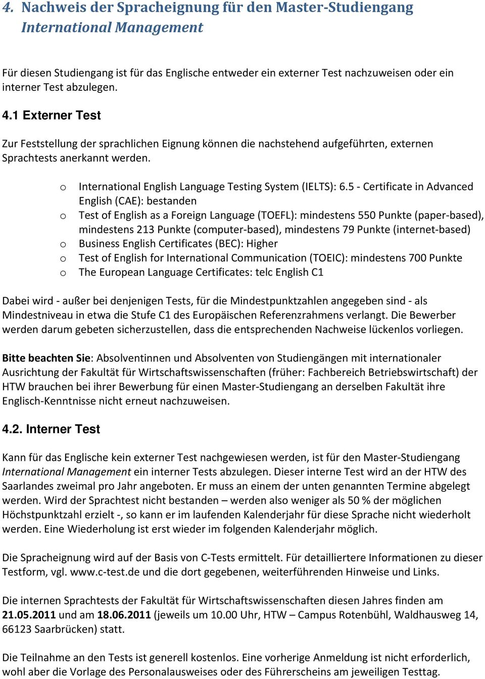 5 Certificate in Advanced English (CAE): bestanden Test f English as a Freign Language (TOEFL): mindestens 550 Punkte (paper based), mindestens 213 Punkte (cmputer based), mindestens 79 Punkte