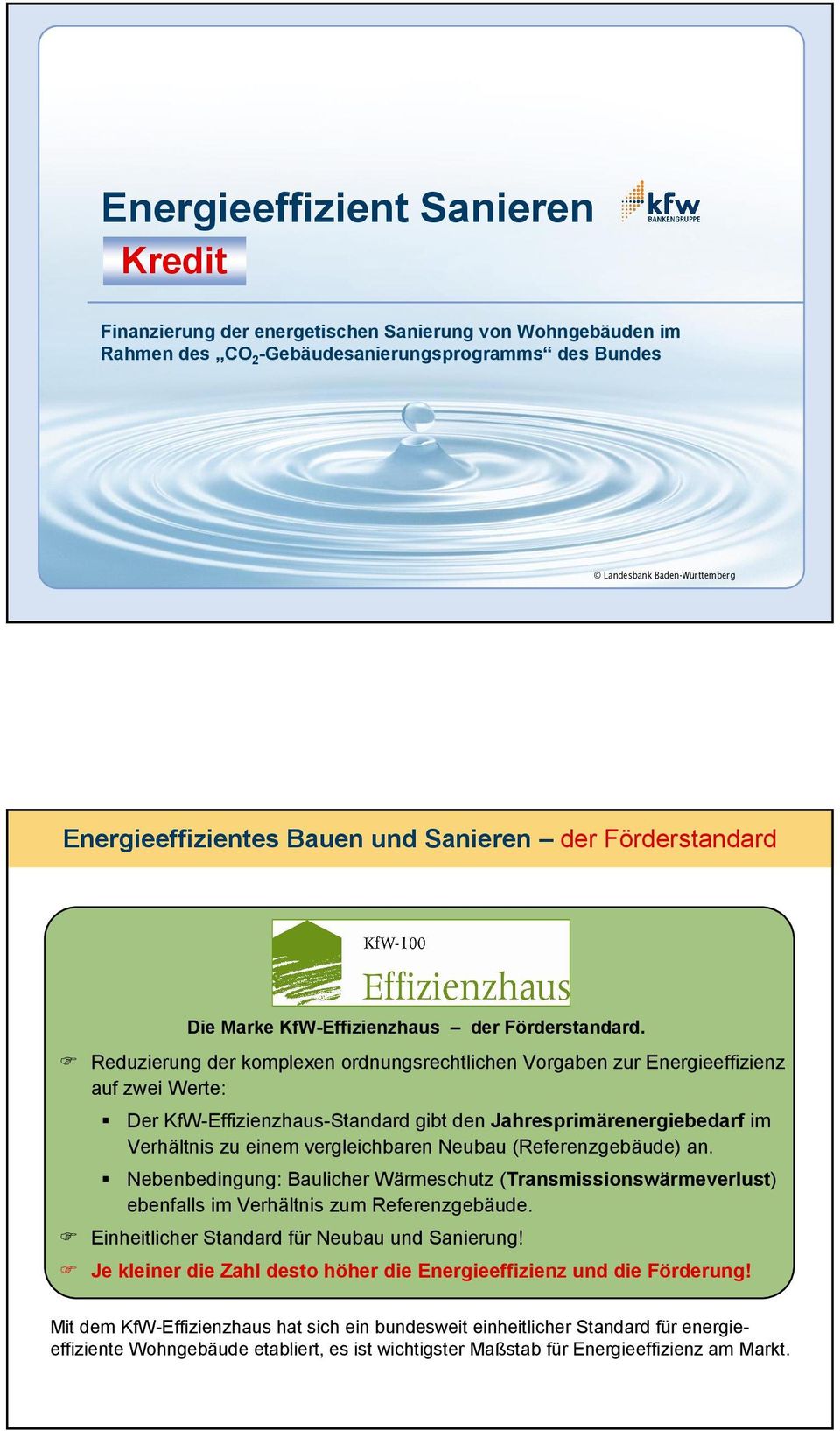 F Reduzierung der komplexen ordnungsrechtlichen Vorgaben zur Energieeffizienz auf zwei Werte: Der KfW-Effizienzhaus-Standard gibt den Jahresprimärenergiebedarf im Verhältnis zu einem vergleichbaren