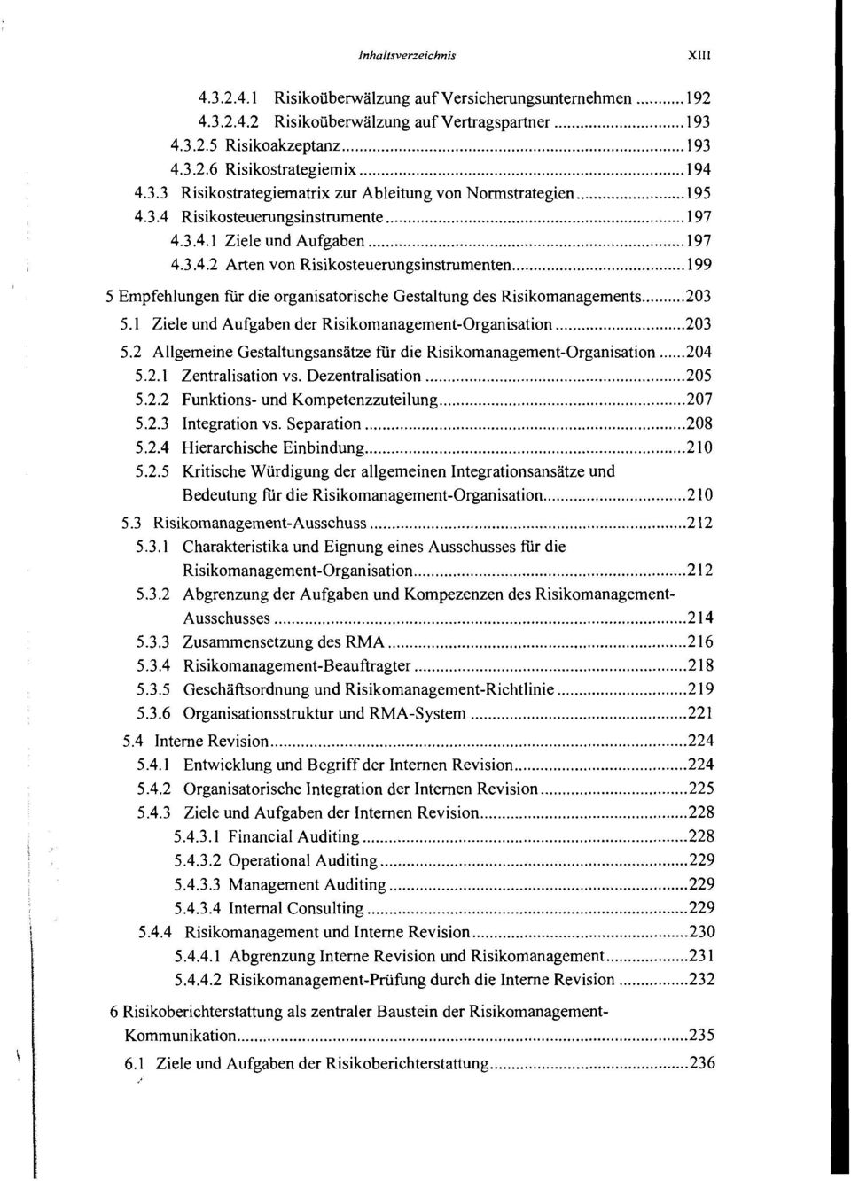 .. 199 5 Empfehlungen für die organisatorische Gestaltung des Risikomanagements... 5.1 Ziele und Aufgaben der Risikomanagement-Organisation... 203 5.