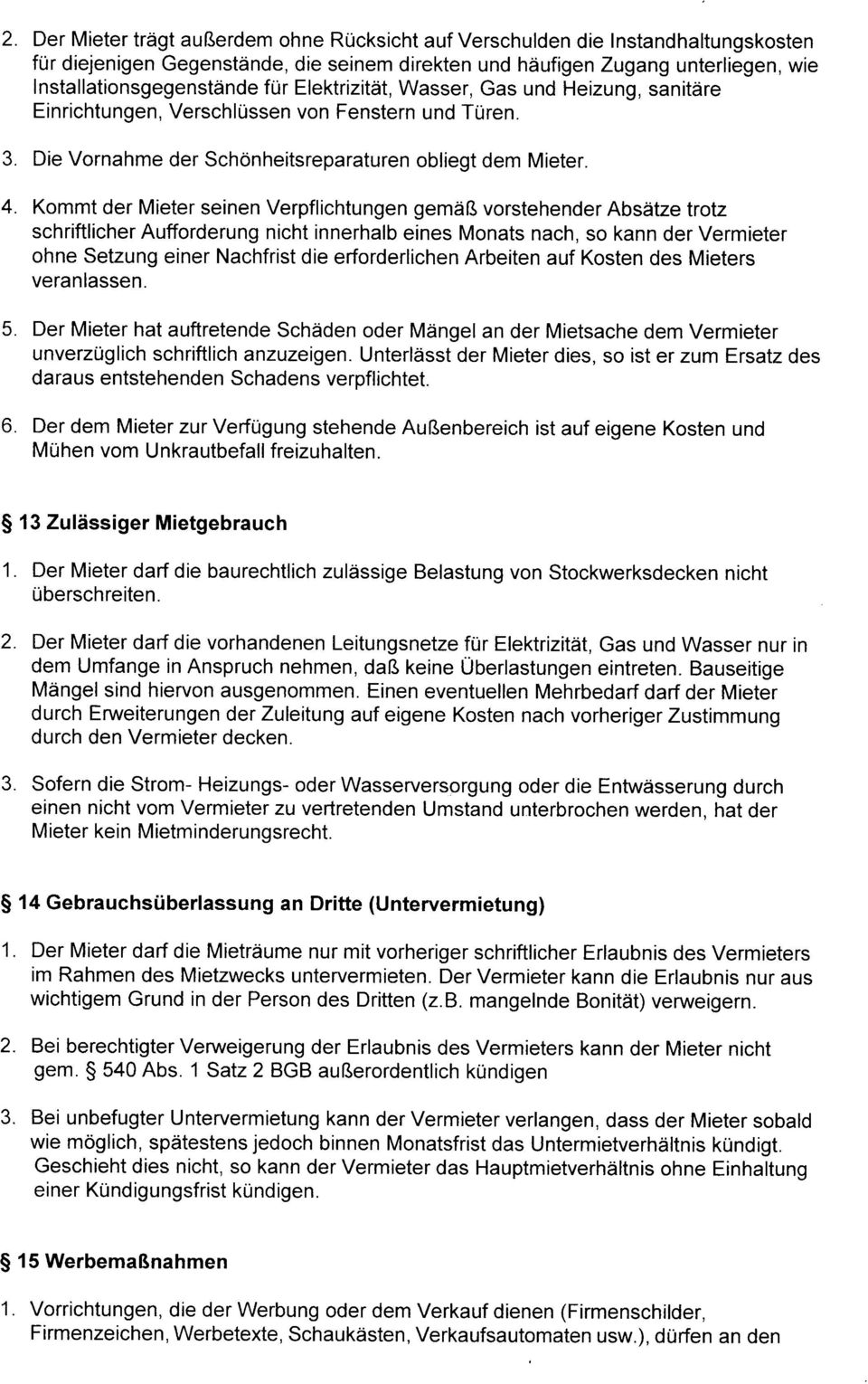 Kommt der Mieter seinen Verpflichtungen gemäß vorstehender Absätze trotz schriftlicher Aufforderung nicht innerhalb eines Monats nach, so kann der Vermieter ohne Setzung einer Nachfrist die