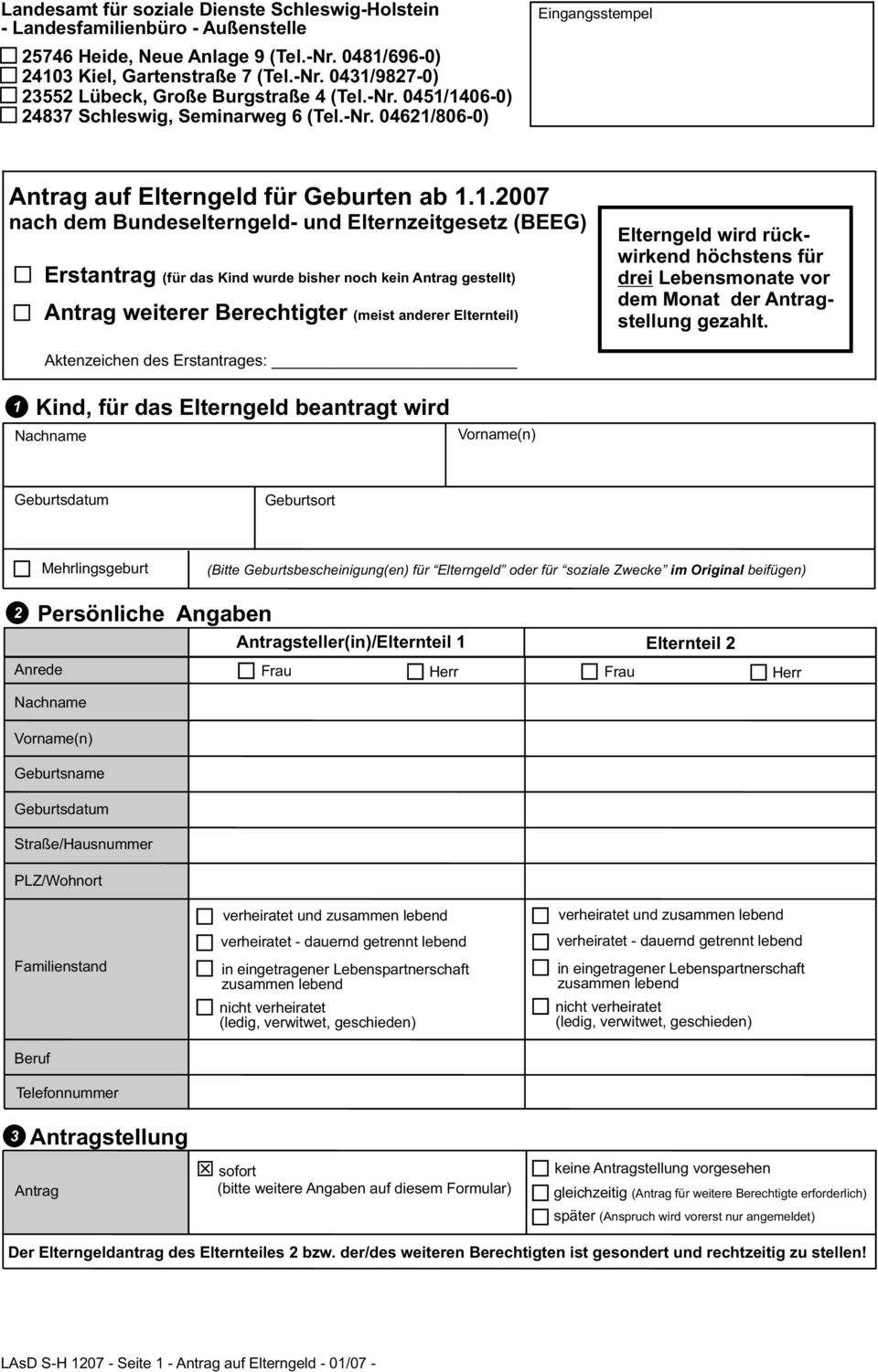 1406-0) 24837 Schleswig, Seminarweg 6 (Tel.-Nr. 04621/806-0) Eingangsstempel Antrag auf Elterngeld für Geburten ab 1.1.2007 nach dem Bundeselterngeld- und Elternzeitgesetz (BEEG) Erstantrag (für das