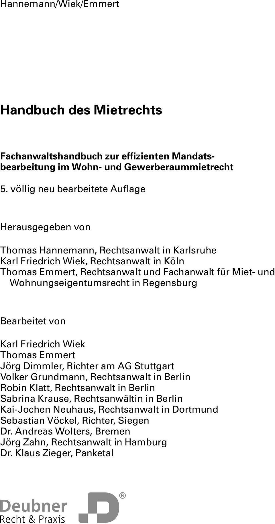 Miet- und Wohnungseigentumsrecht in Regensburg Bearbeitet von Karl Friedrich Wiek Thomas Emmert Jörg Dimmler, Richter am AG Stuttgart Volker Grundmann, Rechtsanwalt in Berlin Robin