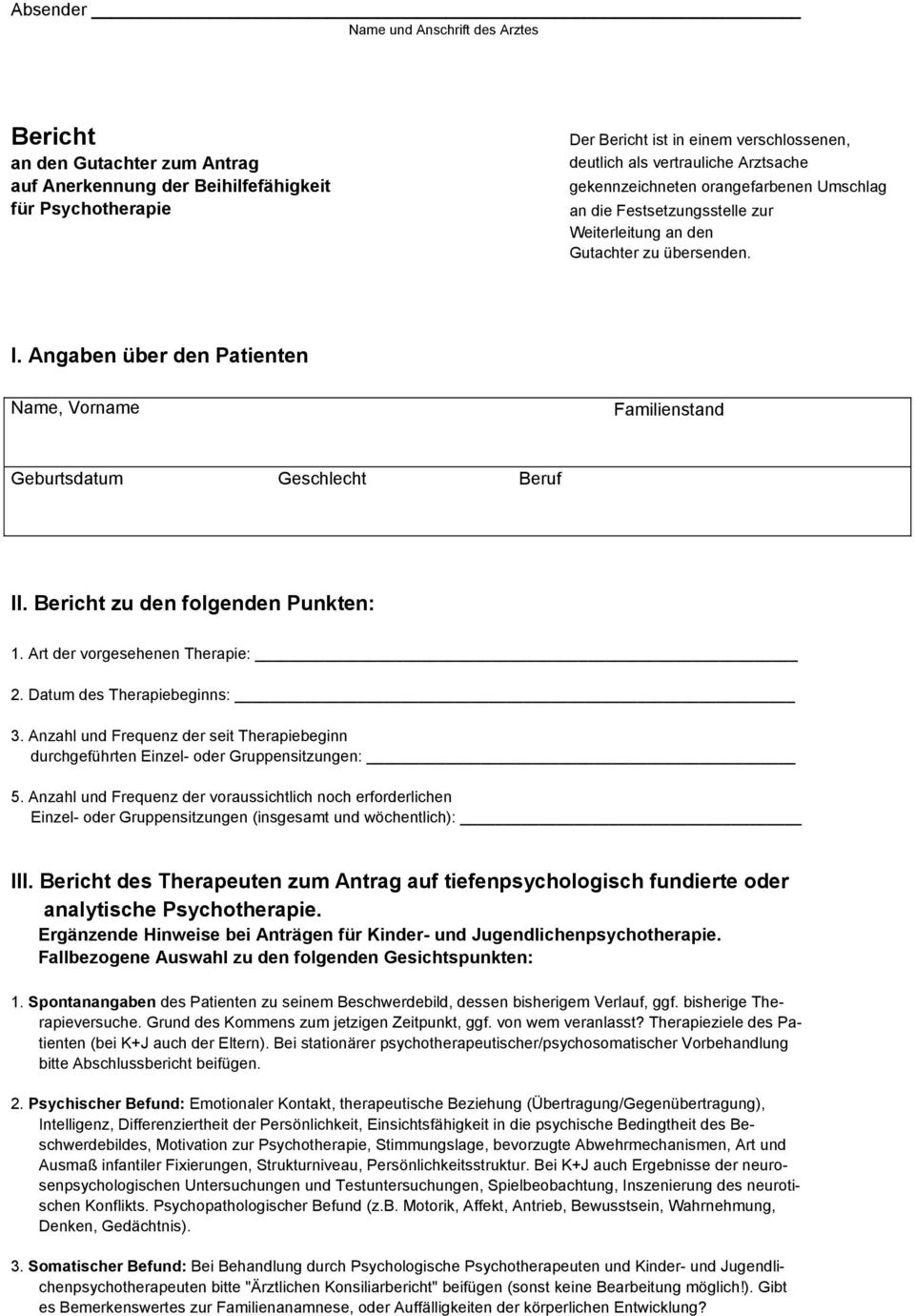 Angaben über den Patienten Name, Vorname Familienstand Geburtsdatum Geschlecht Beruf II. Bericht zu den folgenden Punkten: 1. Art der vorgesehenen Therapie: 2. Datum des Therapiebeginns: 3.