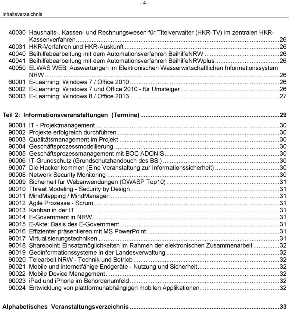 .. 26 40050 ELWAS WEB: Auswertungen im Elektronischen Wasserwirtschaftlichen Informationssystem NRW... 26 60001 E-Learning: Windows 7 / Office 2010.