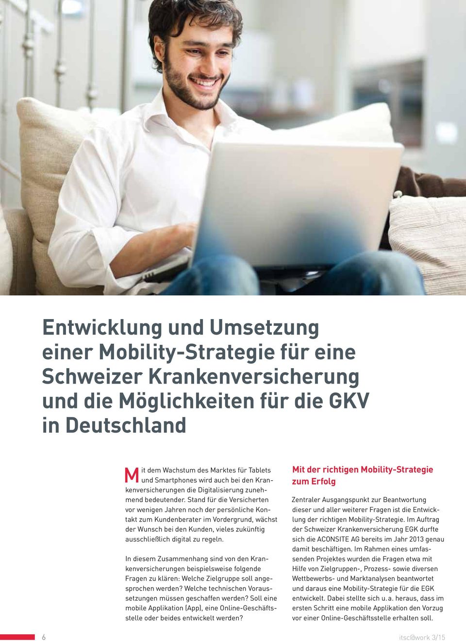 Stand für die Versicherten vor wenigen Jahren noch der persönliche Kontakt zum Kundenberater im Vordergrund, wächst der Wunsch bei den Kunden, vieles zukünftig ausschließlich digital zu regeln.