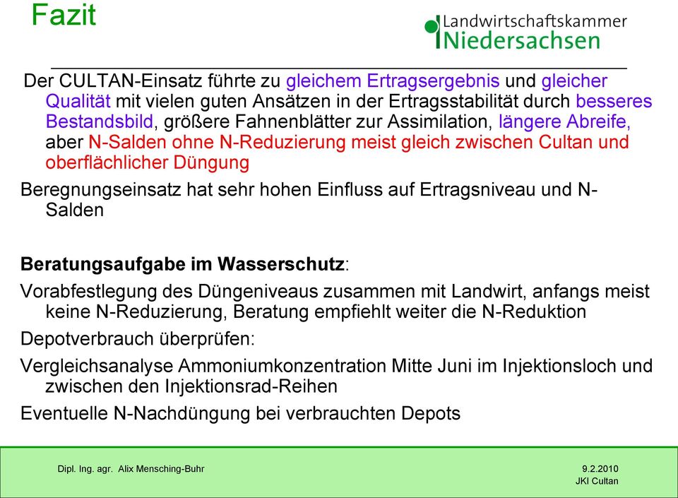 auf Ertragsniveau und N- Salden Beratungsaufgabe im Wasserschutz: Vrabfestlegung des Düngeniveaus zusammen mit Landwirt, anfangs meist keine N-Reduzierung, Beratung empfiehlt