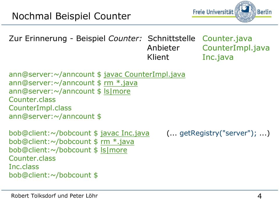 class CounterImpl.class ann@server:~/anncount $ bob@client:~/bobcount $ javac Inc.java (... getregistry("server");.