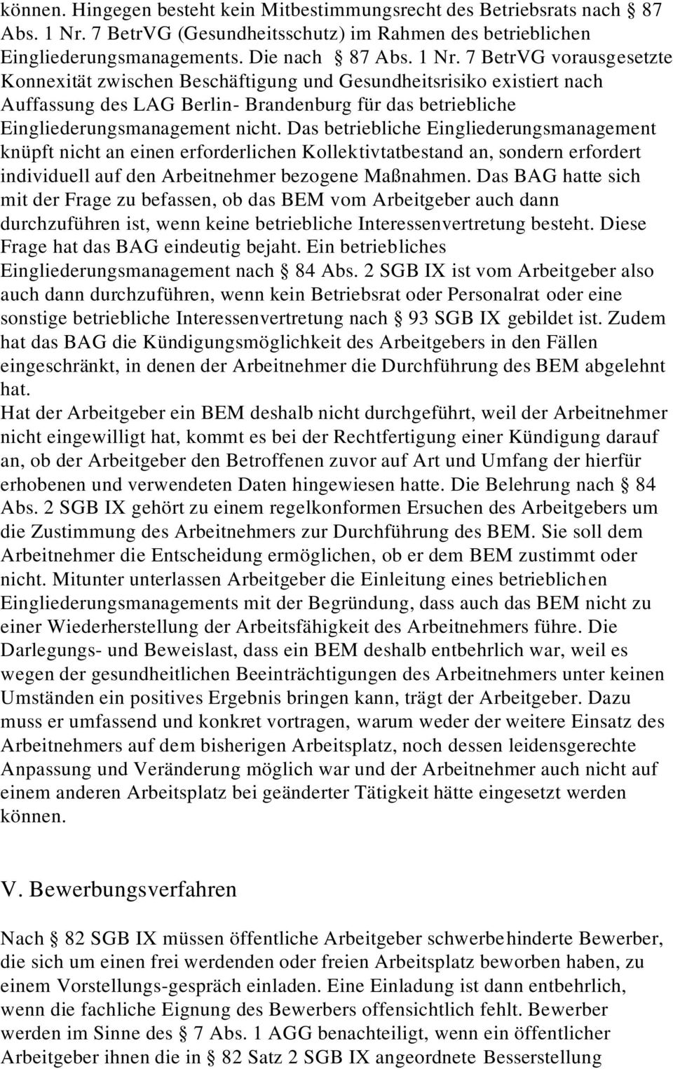 7 BetrVG vorausgesetzte Konnexität zwischen Beschäftigung und Gesundheitsrisiko existiert nach Auffassung des LAG Berlin- Brandenburg für das betriebliche Eingliederungsmanagement nicht.