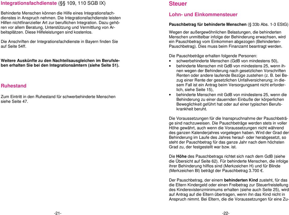 Diese Hilfeleistungen sind kostenlos. Die Anschriften der Integrationsfachdienste in Bayern finden Sie auf Seite 54ff.