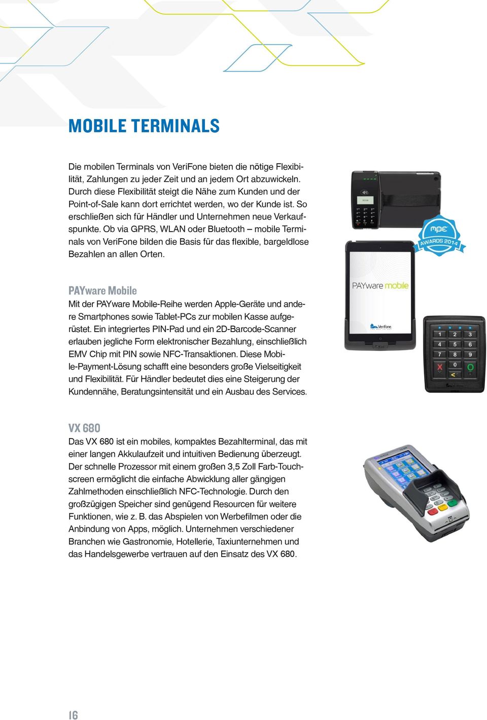 Ob via GPRS, WLAN oder Bluetooth mobile Terminals von VeriFone bilden die Basis für das flexible, bargeldlose Bezahlen an allen Orten.