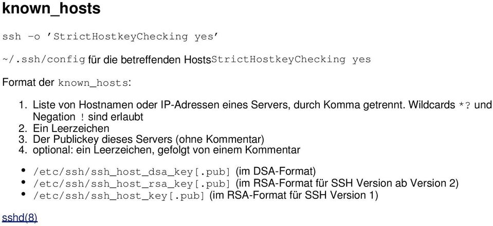 Der Publickey dieses Servers (ohne Kommentar) 4. optional: ein Leerzeichen, gefolgt von einem Kommentar /etc/ssh/ssh_host_dsa_key[.
