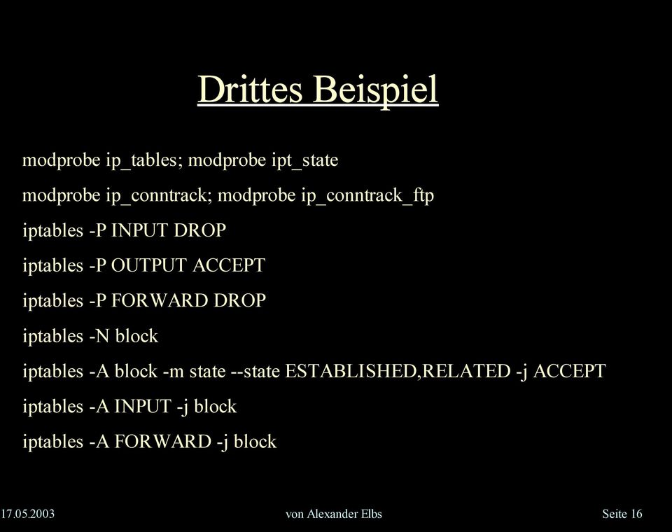 DROP iptables -N block iptables -A block -m state --state ESTABLISHED,RELATED -j ACCEPT