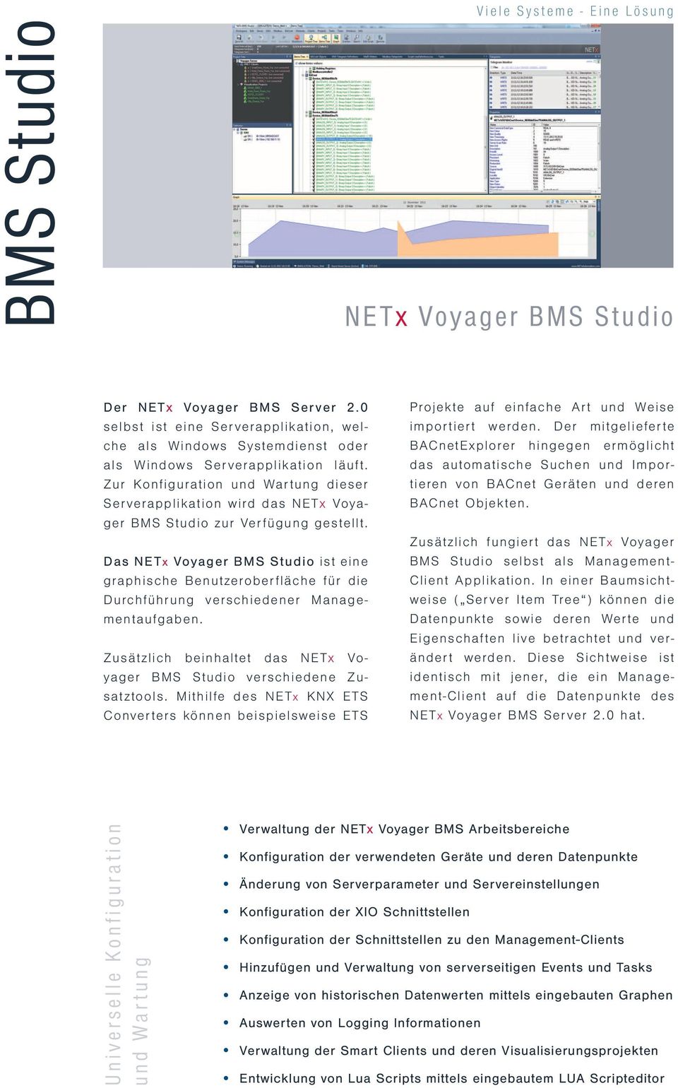 Das NETx Voyager BMS Studio ist eine graphische Benutzeroberfläche für die Durchführung verschiedener Managementaufgaben. Zusätzlich beinhaltet das NETx Voyager BMS Studio verschiedene Zusatztools.