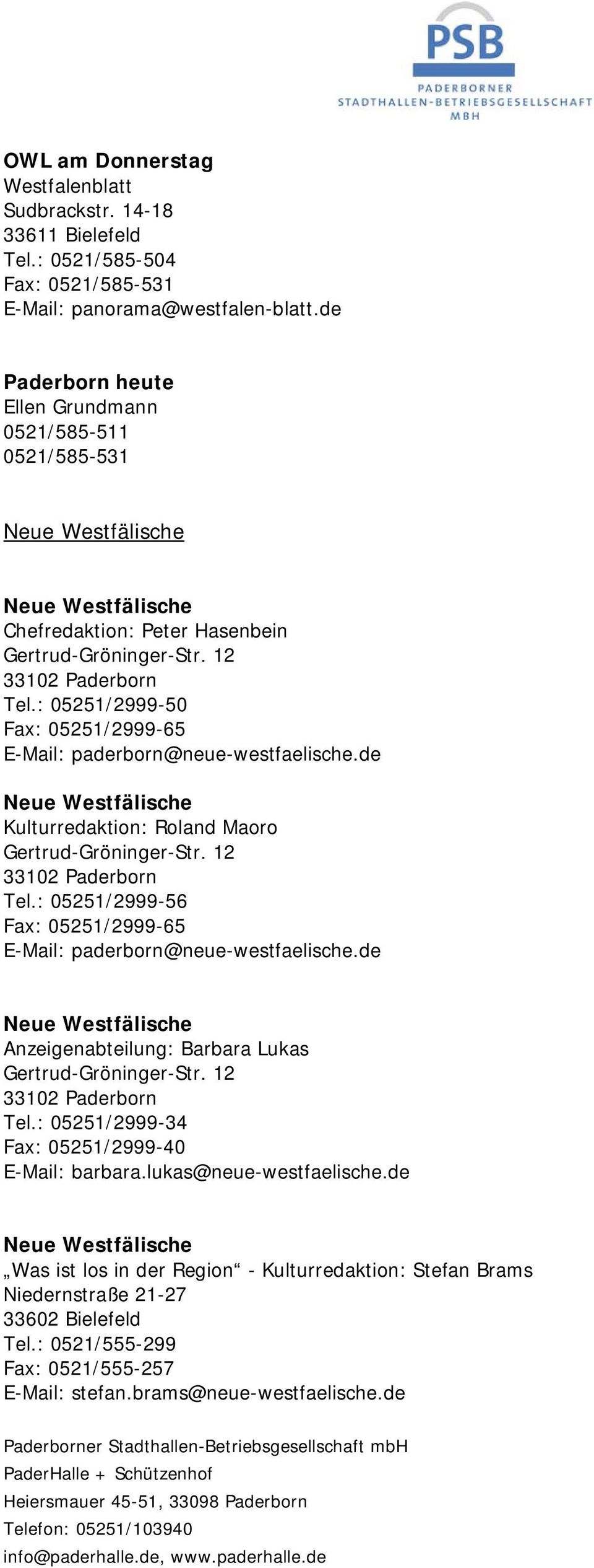 : 05251/2999-50 Fax: 05251/2999-65 E-Mail: paderborn@neue-westfaelische.de Kulturredaktion: Roland Maoro Gertrud-Gröninger-Str. 12 33102 Paderborn Tel.