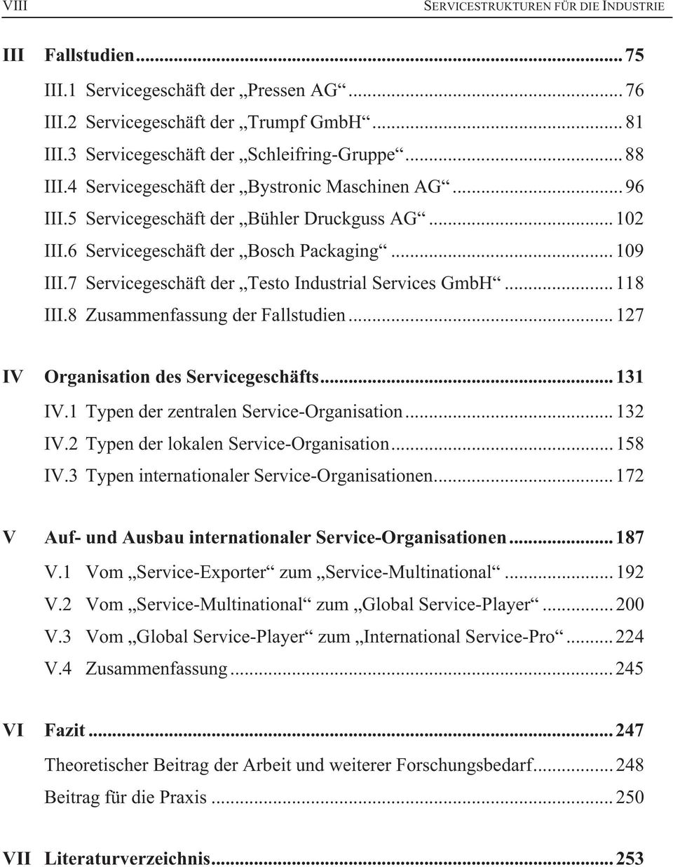 7 Servicegeschäft der Testo Industrial Services GmbH... 118 III.8 Zusammenfassung der Fallstudien... 127 IV Organisation des Servicegeschäfts... 131 IV.1 Typen der zentralen Service-Organisation.