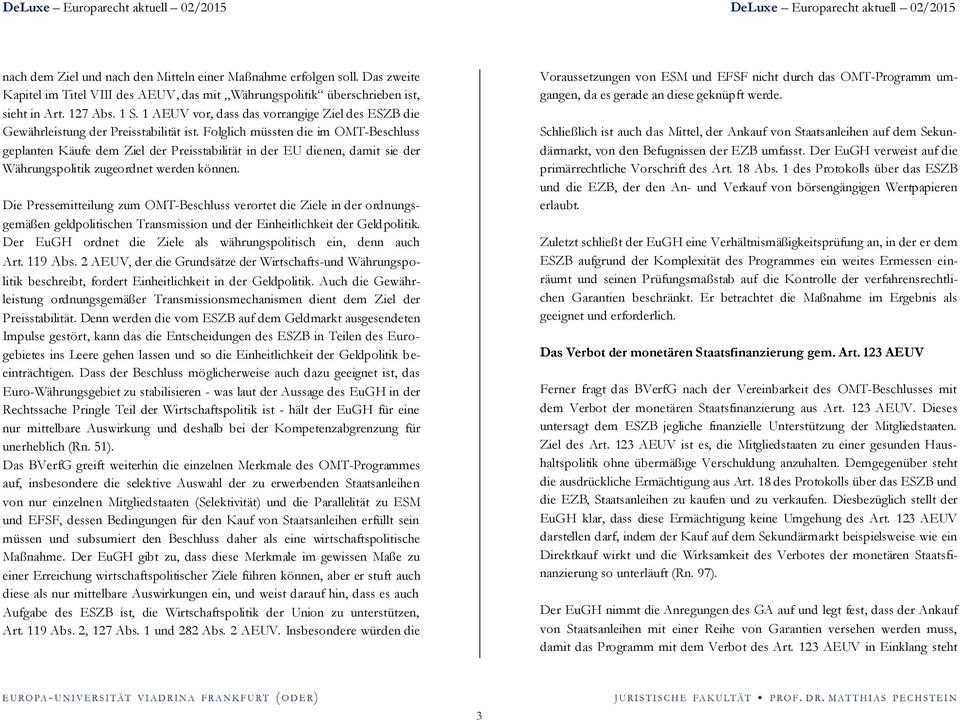 Folglich müssten die im OMT-Beschluss geplanten Käufe dem Ziel der Preisstabilität in der EU dienen, damit sie der Währungspolitik zugeordnet werden können.