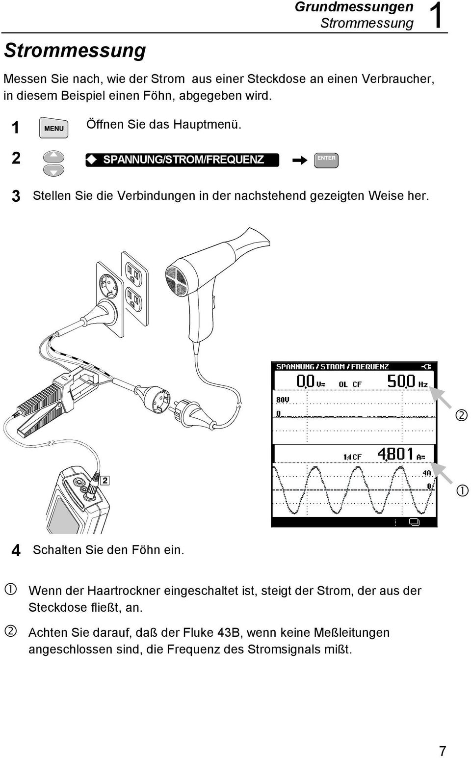 2 K SPANNUNG/STROM/FREQUENZ 3 Stellen Sie die Verbindungen in der nachstehend gezeigten Weise her. R Q 4 Schalten Sie den Föhn ein.