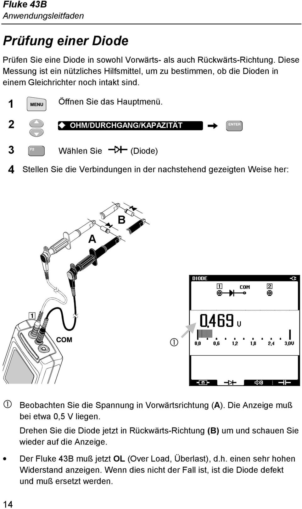 2 K OHM/DURCHGANG/KAPAZITÄT 3 Wählen Sie (Diode) 4 Stellen Sie die Verbindungen in der nachstehend gezeigten Weise her: A B Q Q Beobachten Sie die Spannung in Vorwärtsrichtung (A).