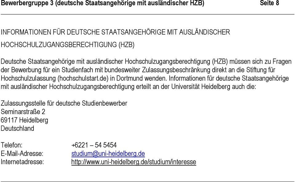 direkt an die Stiftung für Hochschulzulassung (hochschulstart.de) in Dortmund wenden.