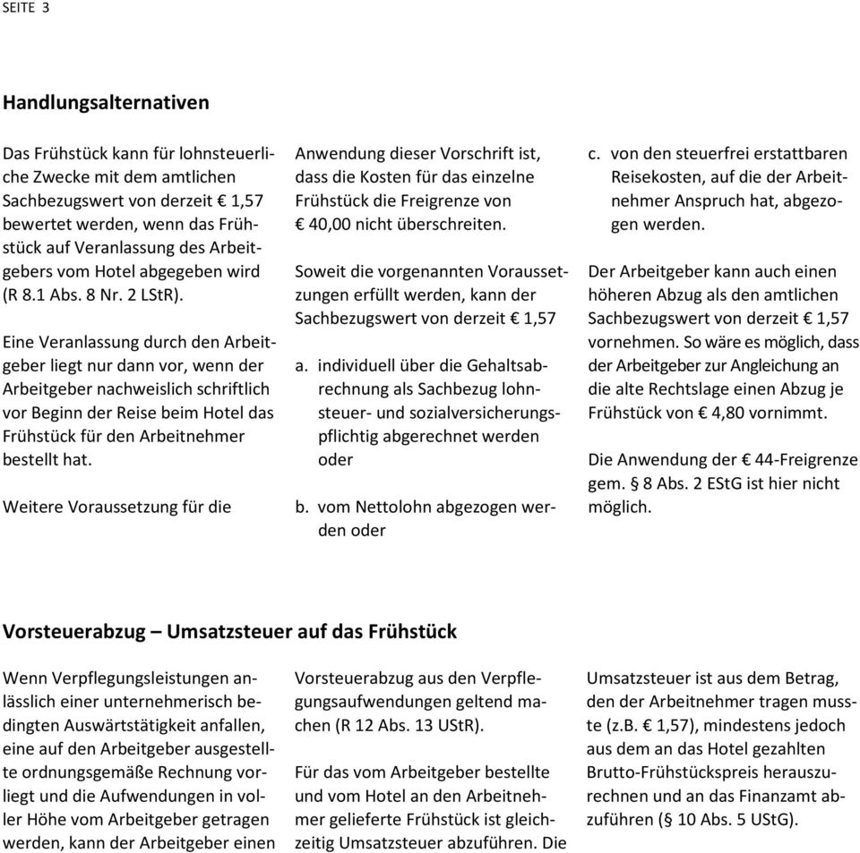 Eine Veranlassung durch den Arbeitgeber liegt nur dann vor, wenn der Arbeitgeber nachweislich schriftlich vor Beginn der Reise beim Hotel das Frühstück für den Arbeitnehmer bestellt hat.