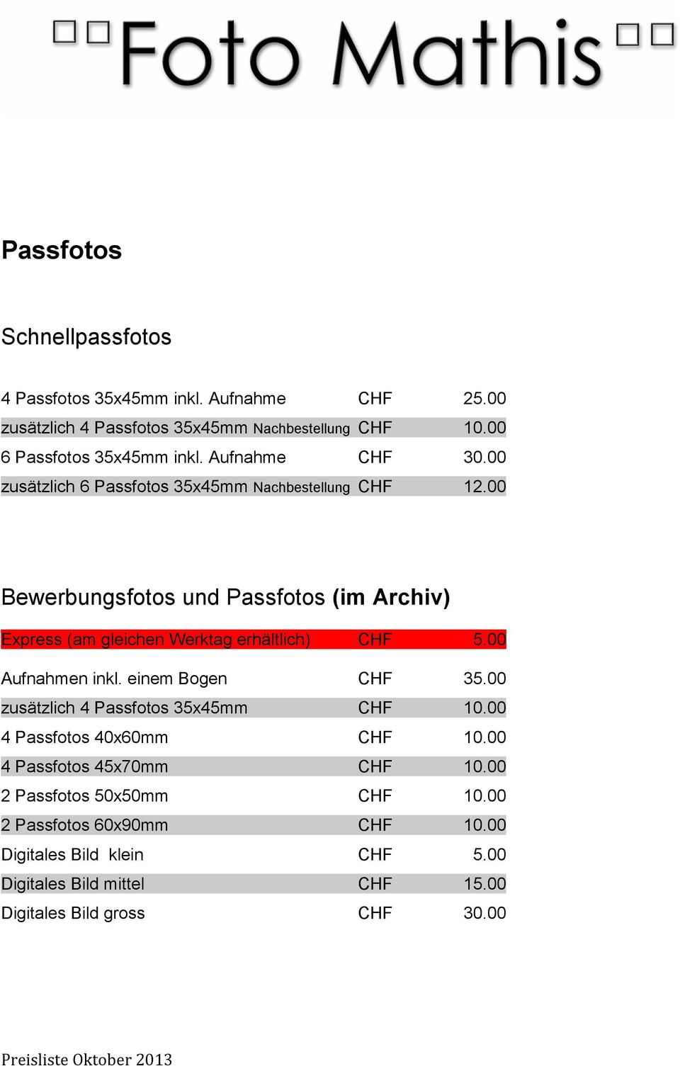 00 Bewerbungsfotos und Passfotos (im Archiv) Express (am gleichen Werktag erhältlich) CHF 5.00 Aufnahmen inkl. einem Bogen CHF 35.