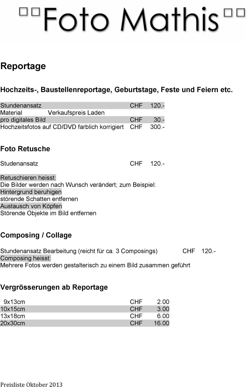 - Retuschieren heisst: Die Bilder werden nach Wunsch verändert; zum Beispiel: Hintergrund beruhigen störende Schatten entfernen Austausch von Köpfen Störende Objekte im Bild