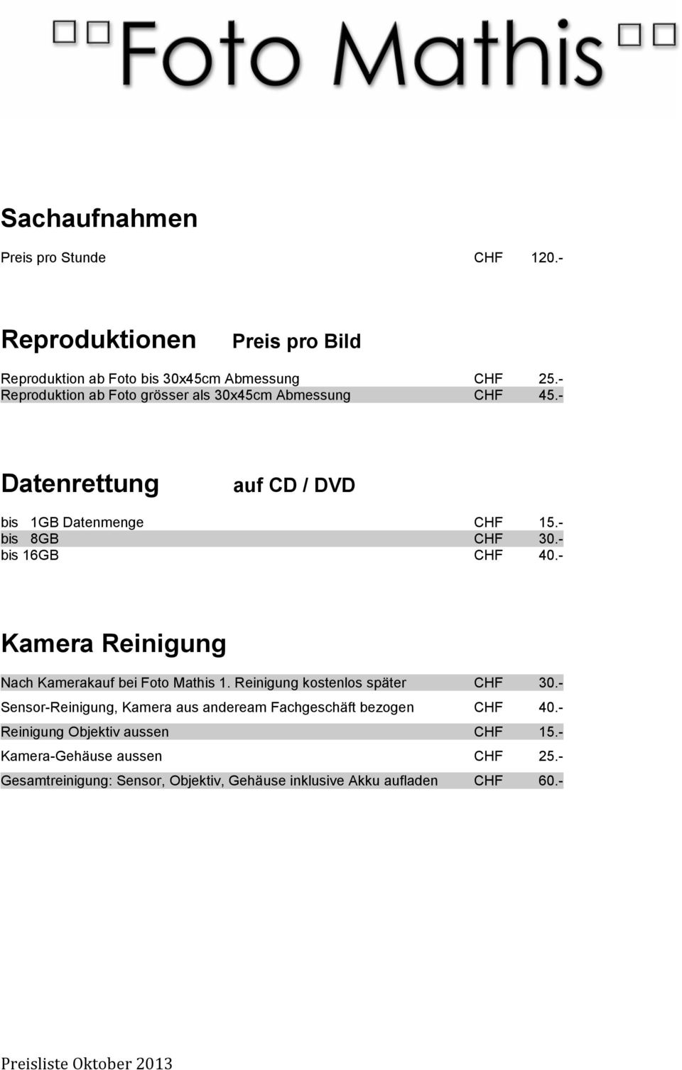 - bis 16GB CHF 40.- Kamera Reinigung Nach Kamerakauf bei Foto Mathis 1. Reinigung kostenlos später CHF 30.