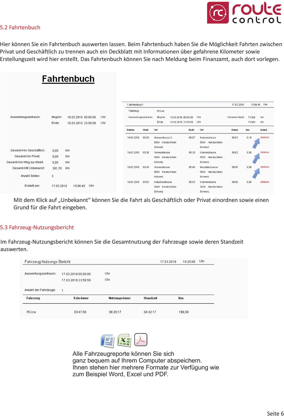 erstellt. Das Fahrtenbuch können Sie nach Meldung beim Finanzamt, auch dort vorlegen.