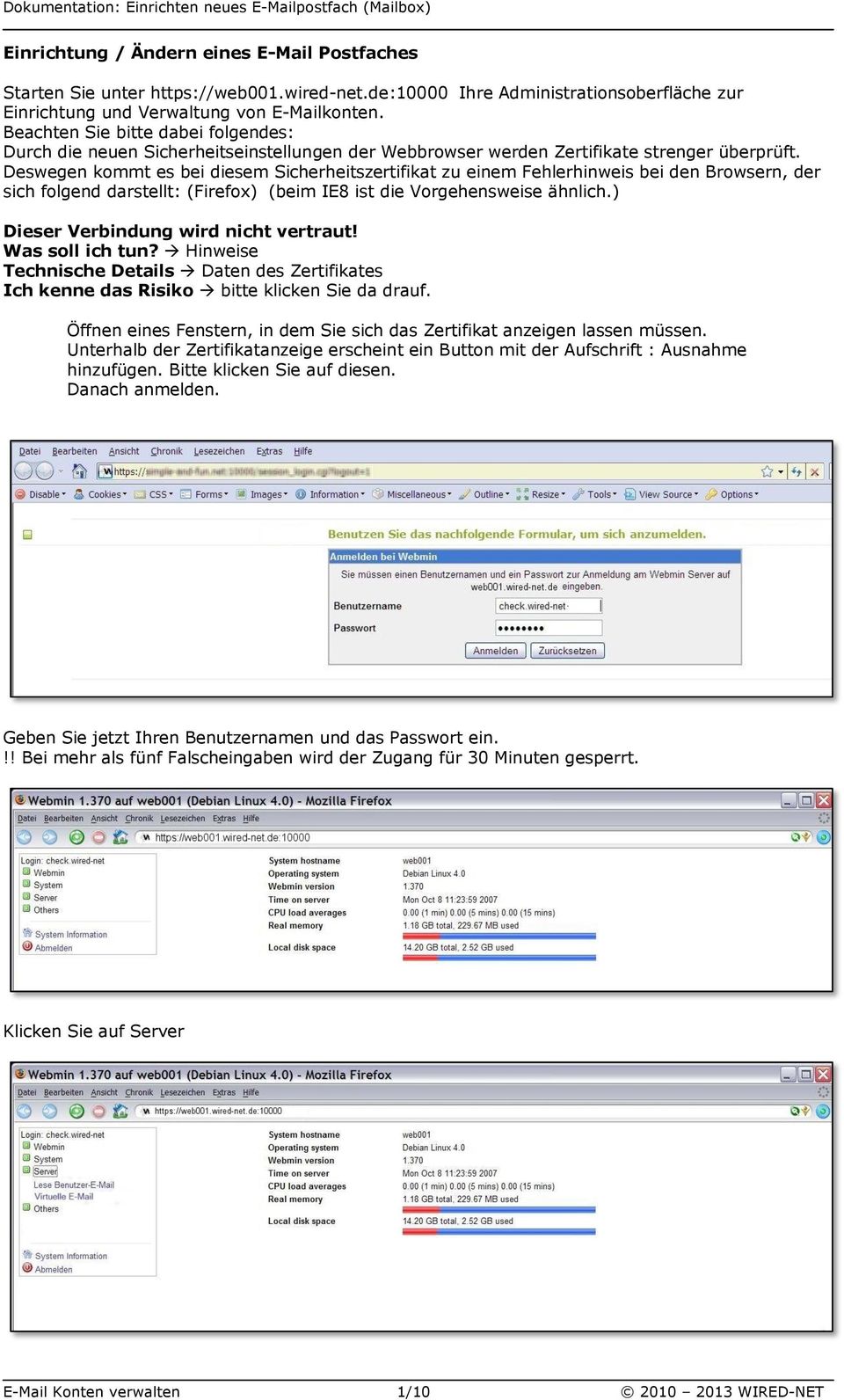 Deswegen kommt es bei diesem Sicherheitszertifikat zu einem Fehlerhinweis bei den Browsern, der sich folgend darstellt: (Firefox) (beim IE8 ist die Vorgehensweise ähnlich.